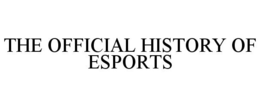THE OFFICIAL HISTORY OF ESPORTS trademark