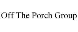 OFF THE PORCH GROUP trademark