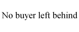 NO BUYER LEFT BEHIND trademark