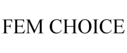FEM CHOICE trademark