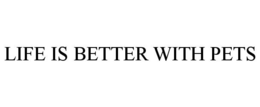 LIFE IS BETTER WITH PETS trademark