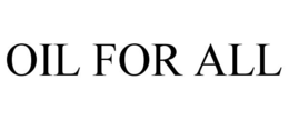 OIL FOR ALL trademark