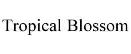 TROPICAL BLOSSOM trademark