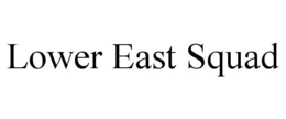 LOWER EAST SQUAD trademark