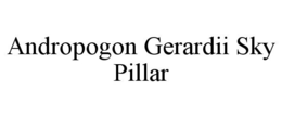 ANDROPOGON GERARDII SKY PILLAR trademark