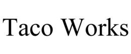 TACO WORKS trademark