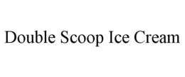 DOUBLE SCOOP ICE CREAM trademark