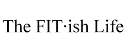 THE FIT·ISH LIFE trademark