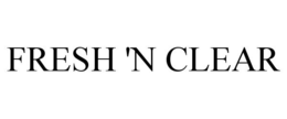 FRESH 'N CLEAR trademark