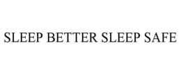 SLEEP BETTER SLEEP SAFE trademark
