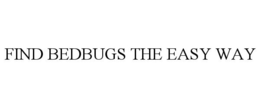 FIND BEDBUGS THE EASY WAY trademark