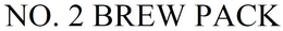 NO. 2 BREW PACK trademark