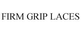 FIRM GRIP LACES trademark