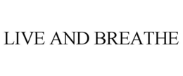 LIVE AND BREATHE trademark