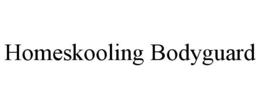 HOMESKOOLING BODYGUARD trademark
