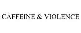CAFFEINE & VIOLENCE trademark