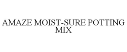 AMAZE MOIST-SURE POTTING MIX trademark