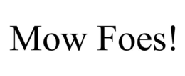 MOW FOES! trademark