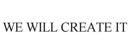 WE WILL CREATE IT trademark