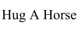 HUG A HORSE trademark