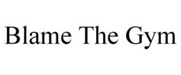 BLAME THE GYM trademark