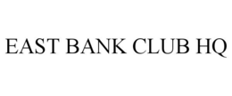 EAST BANK CLUB HQ trademark
