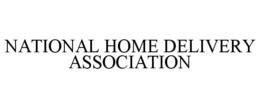 NATIONAL HOME DELIVERY ASSOCIATION trademark