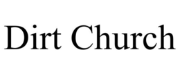 DIRT CHURCH trademark