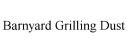 BARNYARD GRILLING DUST trademark
