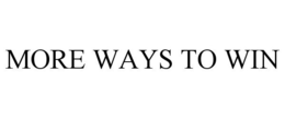 MORE WAYS TO WIN trademark
