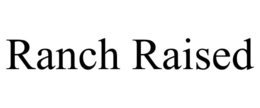 RANCH RAISED trademark