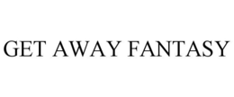 GET AWAY FANTASY trademark