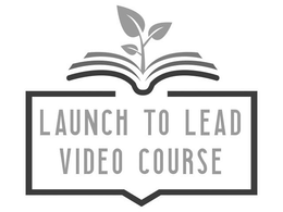 LAUNCH TO LEAD VIDEO COURSE trademark