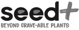 SEED+ BEYOND CRAVE-ABLE PLANTS trademark
