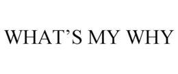 WHAT'S MY WHY trademark