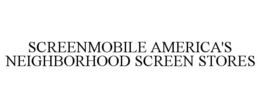 SCREENMOBILE AMERICA'S NEIGHBORHOOD SCREEN STORES trademark