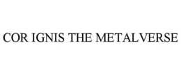 COR IGNIS THE METALVERSE trademark