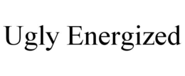 UGLY ENERGIZED trademark