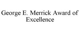 GEORGE E. MERRICK AWARD OF EXCELLENCE trademark