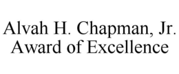 ALVAH H. CHAPMAN, JR. AWARD OF EXCELLENCE trademark