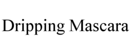 DRIPPING MASCARA trademark