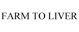 FARM TO LIVER trademark