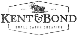 EST. 2014 KENT&BOND SMALL BATCH ORGANICS trademark