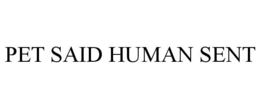 PET SAID HUMAN SENT trademark