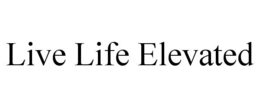 LIVE LIFE ELEVATED trademark