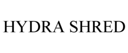 HYDRA SHRED trademark