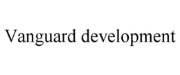 VANGUARD DEVELOPMENT trademark