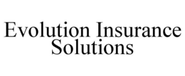 EVOLUTION INSURANCE SOLUTIONS trademark