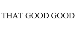 THAT GOOD GOOD trademark