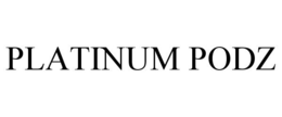 PLATINUM PODZ trademark